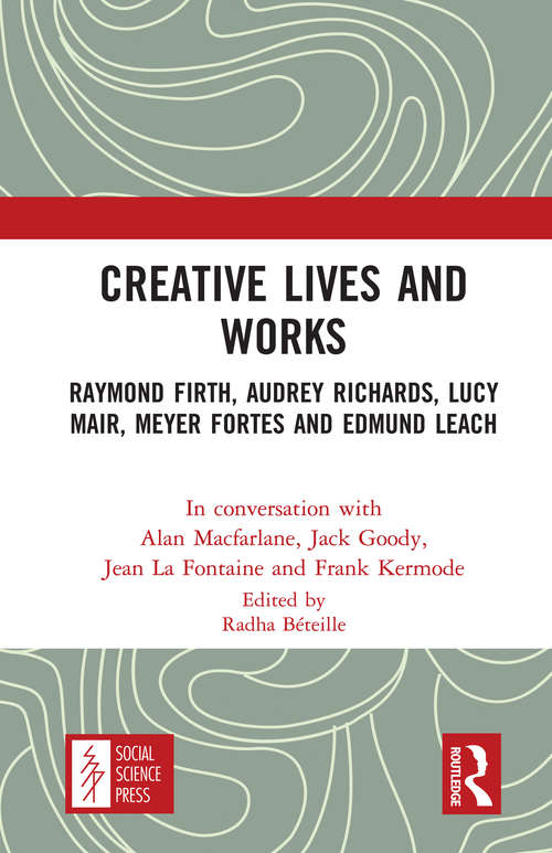 Creative Lives and Works: Raymond Firth, Audrey Richards, Lucy Mair, Meyer Fortes and Edmund Leach