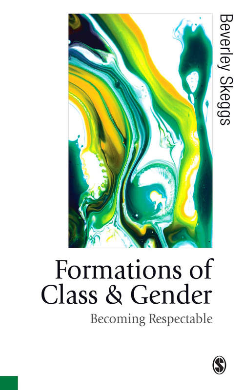 Formations of Class & Gender: Becoming Respectable (Published in association with Theory, Culture & Society #51)