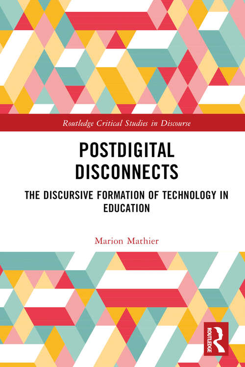 Book cover of Postdigital Disconnects: The Discursive Formation of Technology in Education (Routledge Critical Studies in Discourse)