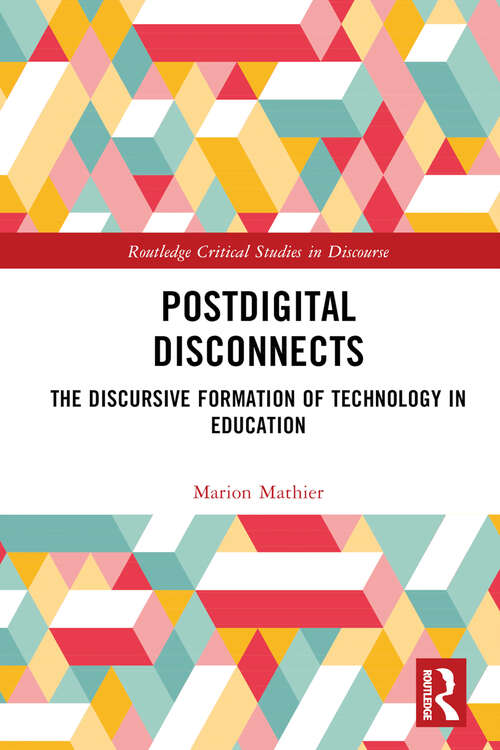 Book cover of Postdigital Disconnects: The Discursive Formation of Technology in Education (Routledge Critical Studies in Discourse)