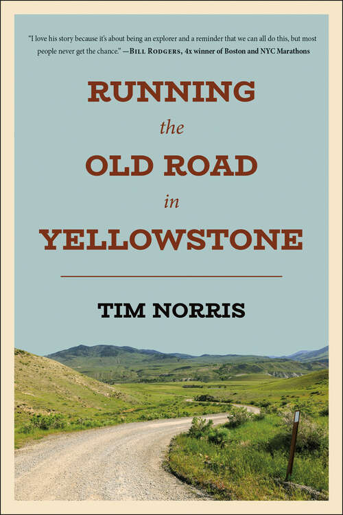 Book cover of Running the Old Road in Yellowstone: One Man's Journey of Discovery and Redemption