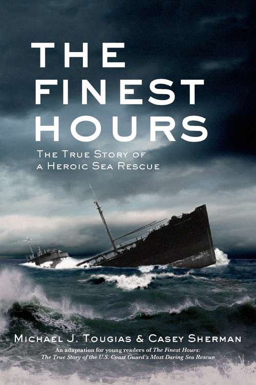 The Finest Hours: The True Story of a Heroic Sea Rescue (True Storm Rescues Ser.)