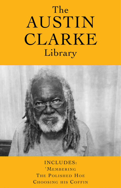 Book cover of The Austin Clarke Library: 'Membering / The Polished Hoe / Choosing His Coffin