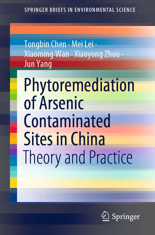Phytoremediation of Arsenic Contaminated Sites in China: Theory and Practice (SpringerBriefs in Environmental Science)