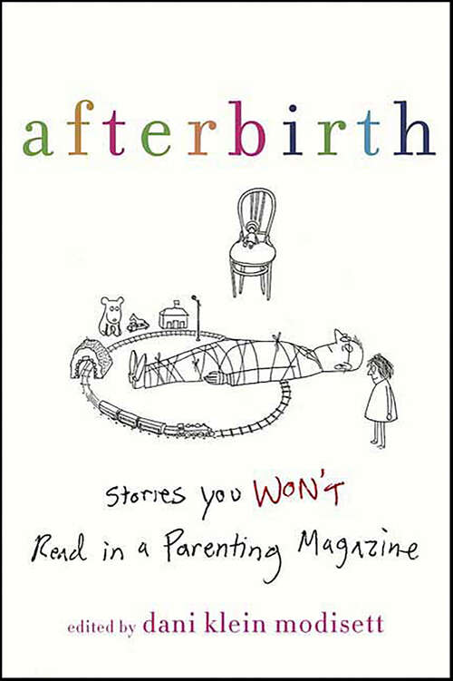 Book cover of Afterbirth: Stories You Won't Read in a Parenting Magazine