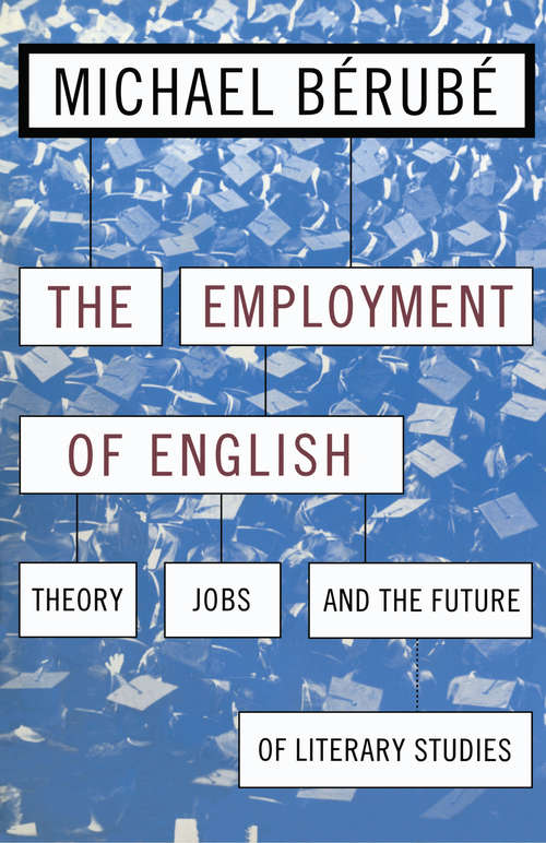 Book cover of Employment of English: Theory, Jobs, and the Future of Literary Studies (Cultural Front #13)