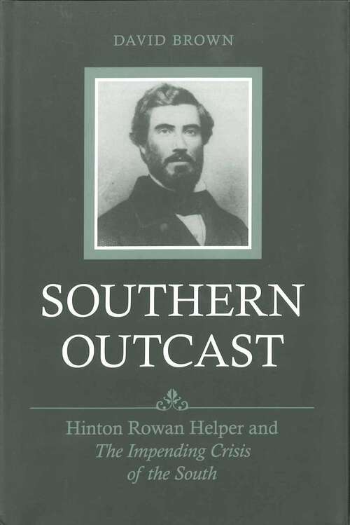 Book cover of Southern Outcast: Hinton Rowan Helper and The Impending Crisis of the South (Southern Biography Series)