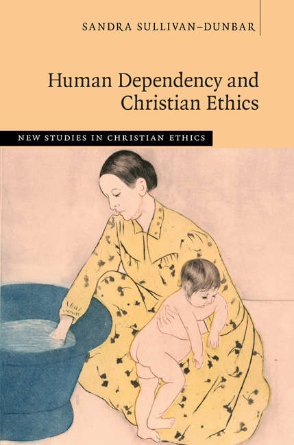 New Studies in Christian Ethics: Human Dependency and Christian Ethics (New Studies in Christian Ethics)
