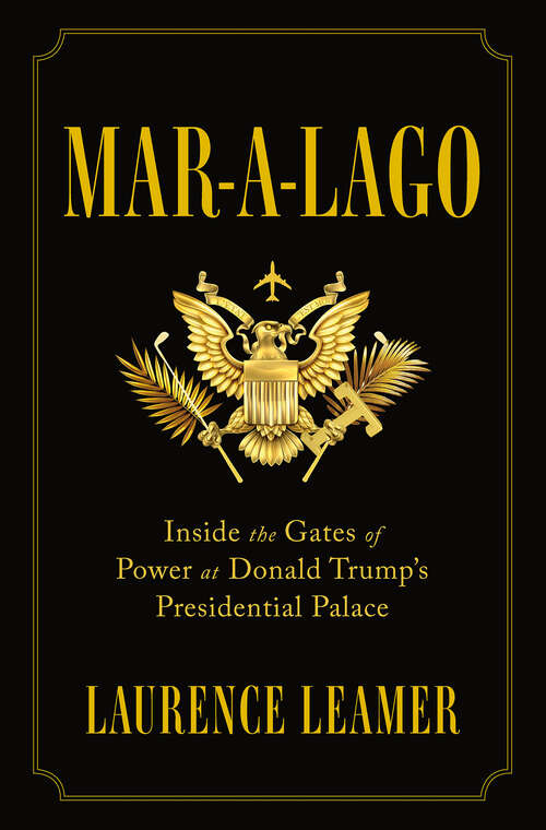 Book cover of Mar-a-Lago: Inside the Gates of Power at Donald Trump's Presidential Palace