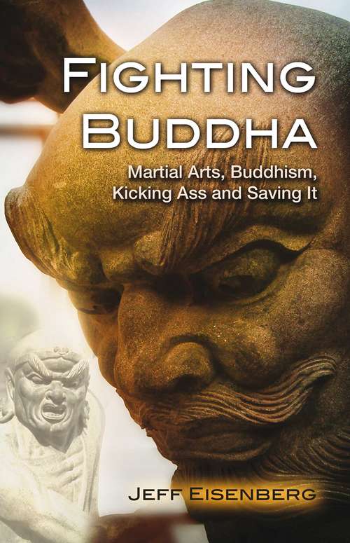 Book cover of Fighting Buddha: Martial Arts, Buddhism, Kicking Ass and Saving It