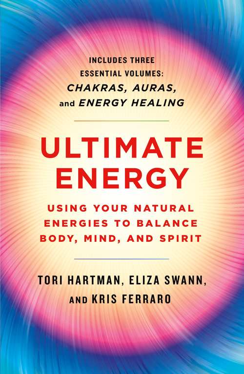 Book cover of Ultimate Energy: Three Books in One (Chakras, Auras, and Energy Healing) (A Start Here Guide for Beginners)