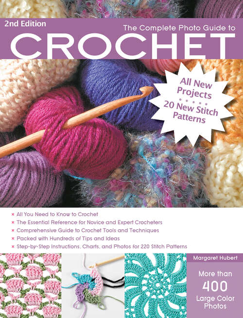 Book cover of The Complete Photo Guide to Crochet: *the Essential Reference For Novice And Expert Crocheters *comprehensive Guide To Crochet Tools And Techniques *packed With Hundreds Of Tips And Ideas *step-by-step Instructions For 200 Stitch Patterns (2) (Complete Photo Guide Ser.)