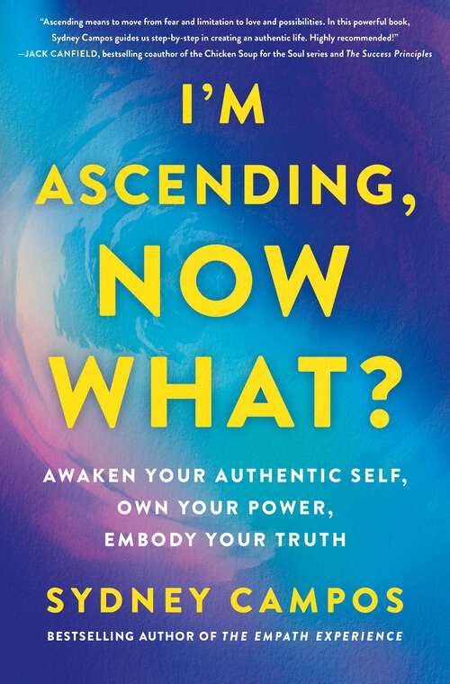 Book cover of I'm Ascending, Now What?: Awaken Your Authentic Self, Own Your Power, Embody Your Truth