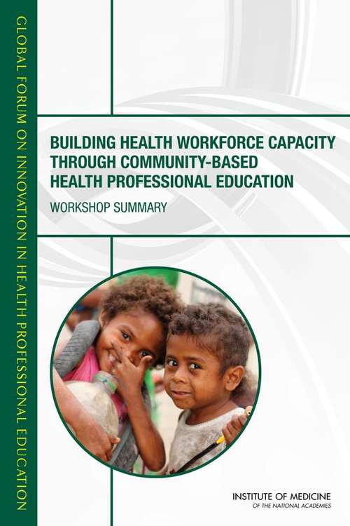 Building Health Workforce Capacity Through Community-Based Health Professional Education: Workshop Summary