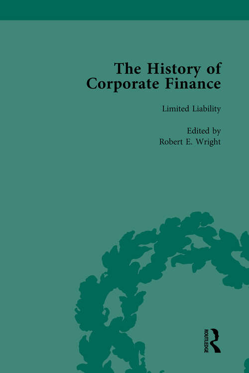 The History of Corporate Finance: Developments of Anglo-American Securities Markets, Financial Practices, Theories and Laws Vol 3