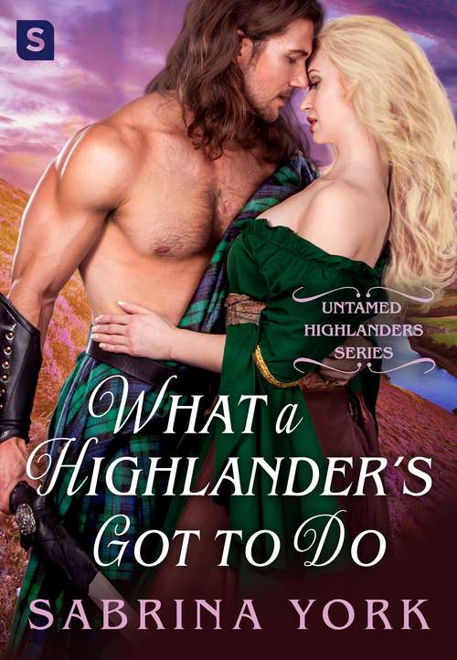 What a Highlander's Got To Do (Untamed Highlanders Ser. #5)