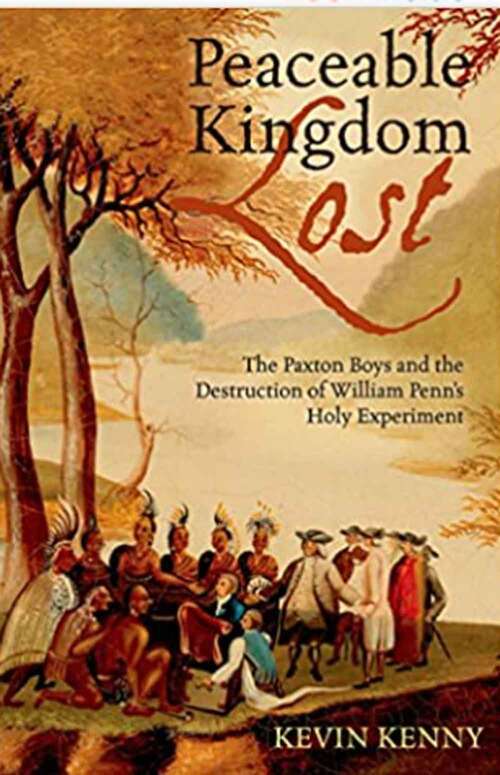 Book cover of Peaceable Kingdom Lost: The Paxton Boys and the Destruction of William Penn's Holy Experiment