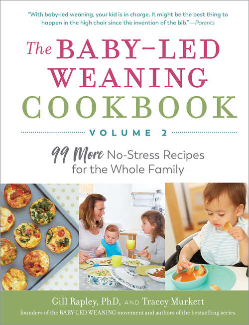 Book cover of The Baby-Led Weaning Cookbook—Volume 2: 99 More No-Stress Recipes for the Whole Family (The Authoritative Baby-Led Weaning Series)