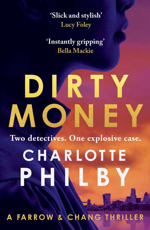 Book cover of Dirty Money: 'Instantly gripping and great fun from beginning to end' Bella Mackie (Farrow & Chang Thrillers)