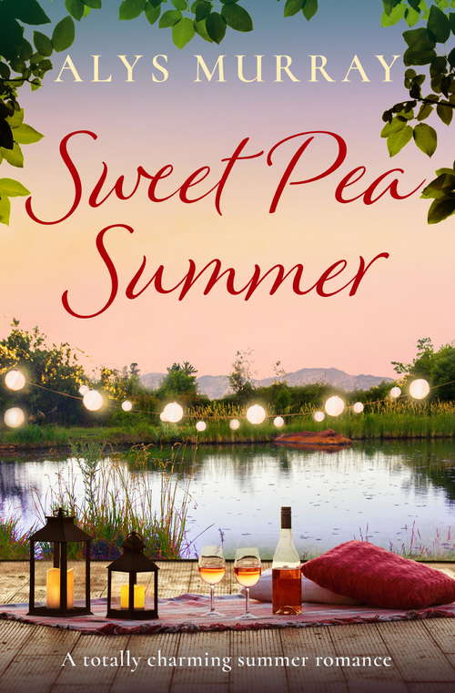 Sweet Pea Summer: A totally charming summer romance (Full Bloom Farm Ser. #Vol. 2)