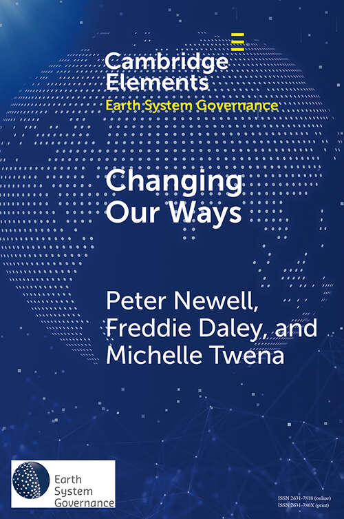 Changing Our Ways: Behaviour Change and the Climate Crisis (Elements in Earth System Governance)