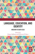 Language, Education, and Identity: Medium in South Asia