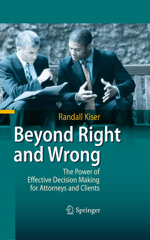 Book cover of Beyond Right and Wrong: The Power of Effective Decision Making for Attorneys and Clients