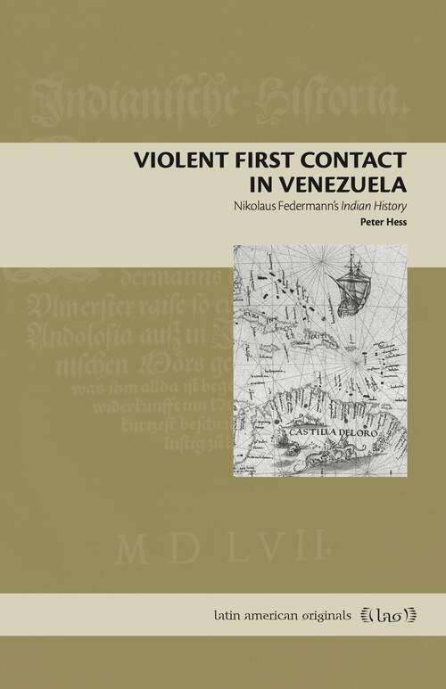 Violent First Contact in Venezuela: Nikolaus Federmann’s Indian History (Latin American Originals #19)