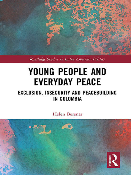 Book cover of Young People and Everyday Peace: Exclusion, Insecurity and Peacebuilding in Colombia (Routledge Studies in Latin American Politics)