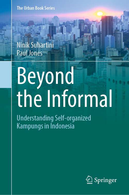Book cover of Beyond the Informal: Understanding Self-Organized Kampungs in Indonesia (1st ed. 2023) (The Urban Book Series)