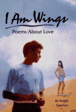 Book cover of I Am Wings: Poems about Love