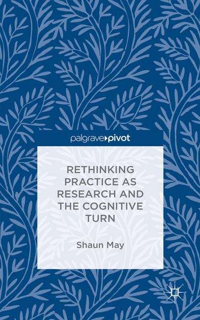 Book cover of Rethinking Practice as Research and the Cognitive Turn