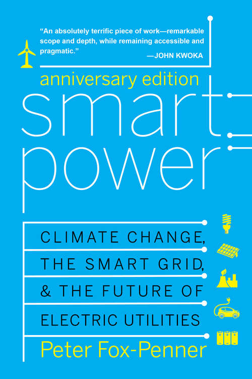 Smart Power Anniversary Edition: Climate Change, the Smart Grid, and the Future of Electric Utilities