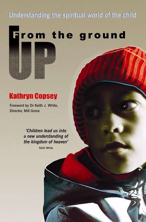 Book cover of From the Ground Up: Understanding the Spiritual World of the Child