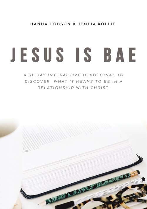 Book cover of Jesus is Bae: A 31 Day Interactive Devotional to Discover What it Means To Be In a Relationship With Christ