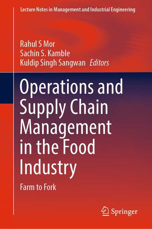 Operations and Supply Chain Management in the Food Industry: Farm to Fork (Lecture Notes in Management and Industrial Engineering)