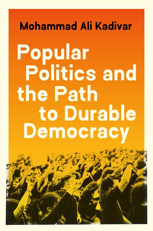 Book cover of Popular Politics and the Path to Durable Democracy (Princeton Studies In Global And Comparative Sociology Ser.)