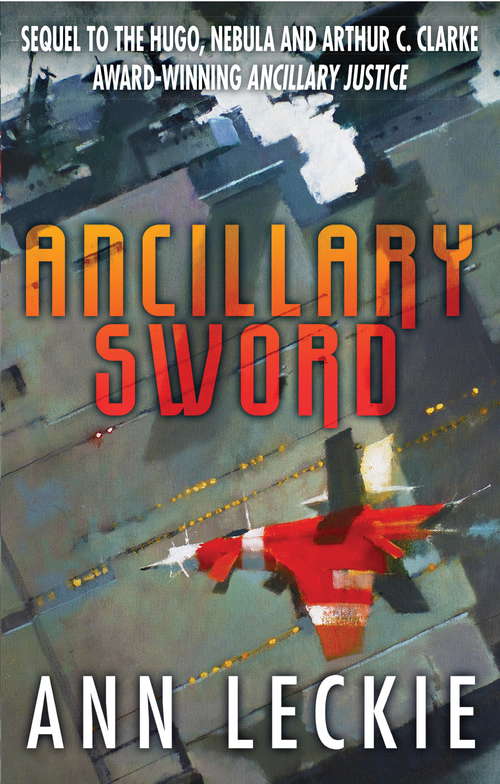 Ancillary Sword: SEQUEL TO THE HUGO, NEBULA AND ARTHUR C. CLARKE AWARD-WINNING ANCILLARY JUSTICE (Imperial Radch #2)