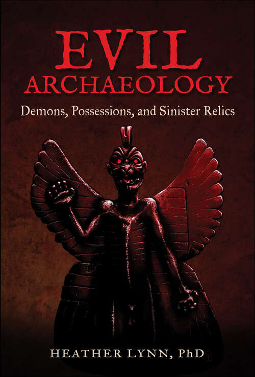 Book cover of Evil Archaeology: Demons, Possessions, and Sinister Relics