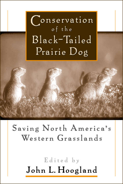 Conservation of the Black-Tailed Prairie Dog: Saving North America's Western Grasslands
