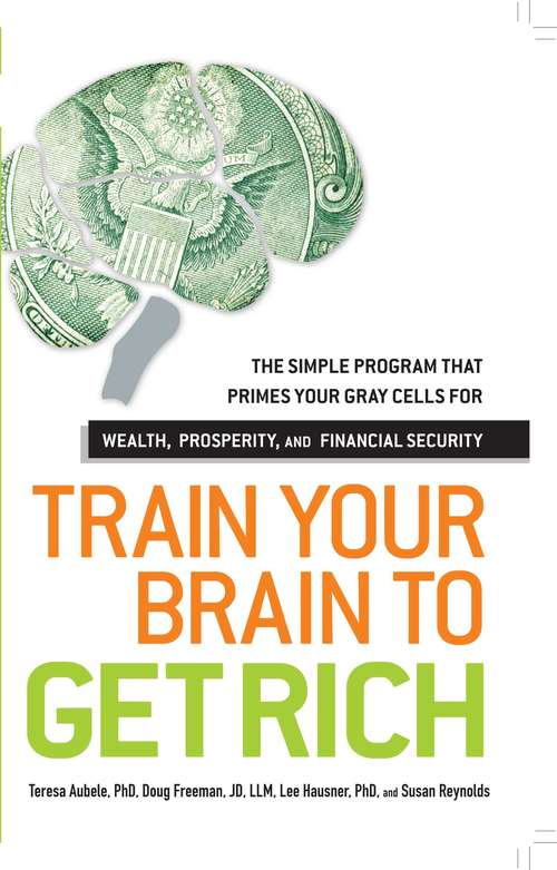 Book cover of Train Your Brain to Get Rich: The Simple Program That Primes Your Gray Cells for Wealth, Prosperity, and Financial Security