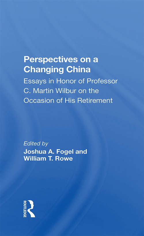 Perspectives On A Changing China: Essays In Honor Of Professor C. Martin Wilbur