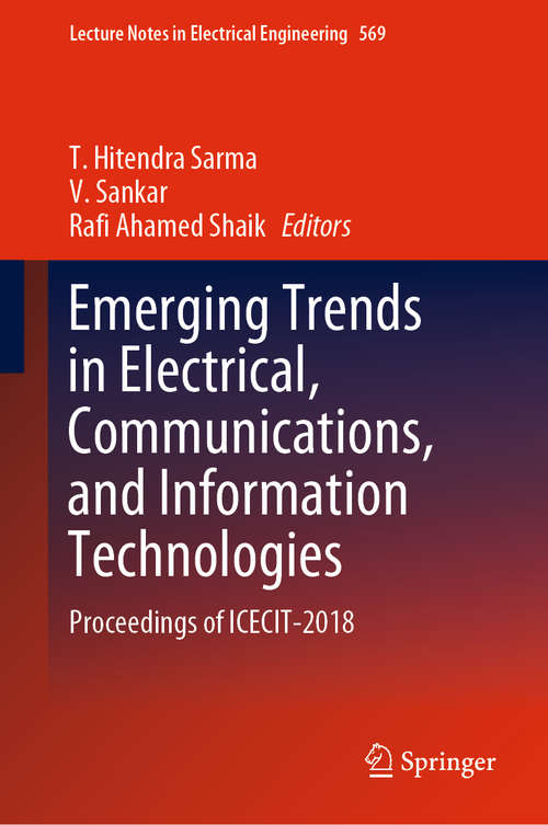 Emerging Trends in Electrical, Communications, and Information Technologies: Proceedings of ICECIT-2018 (Lecture Notes in Electrical Engineering #569)