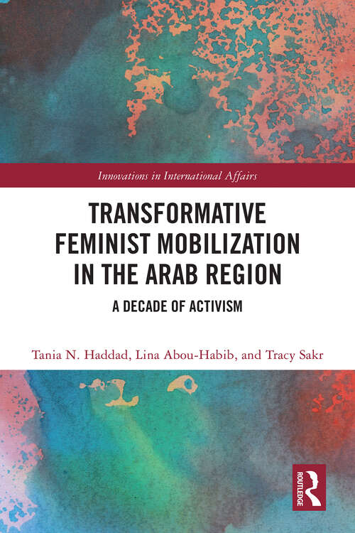 Book cover of Transformative Feminist Mobilization in the Arab Region: A Decade of Activism (1) (Innovations in International Affairs)