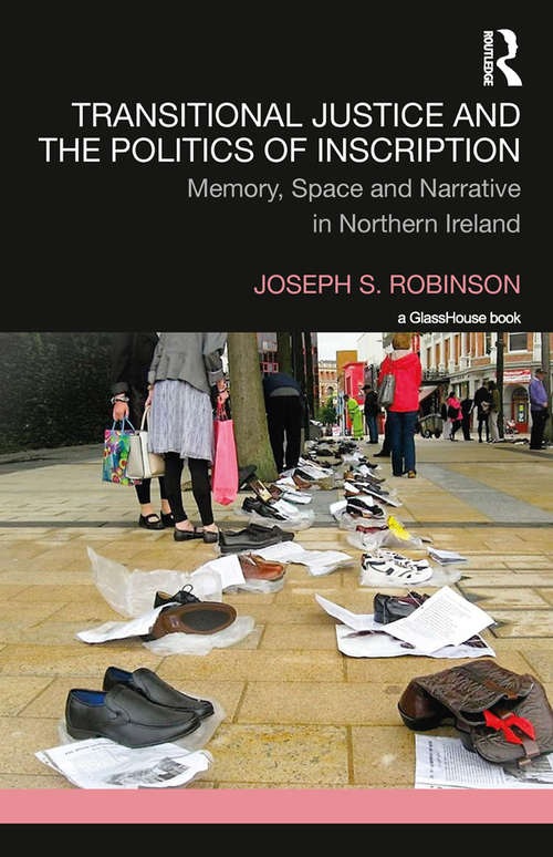 Book cover of Transitional Justice and the Politics of Inscription: Memory, Space and Narrative in Northern Ireland