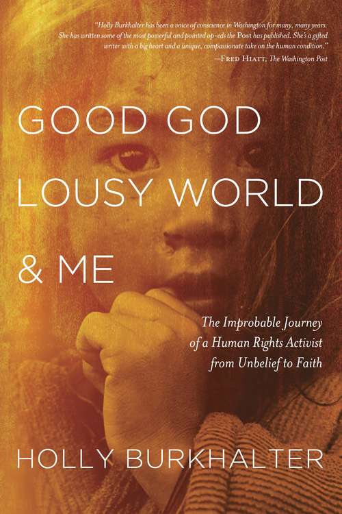 Book cover of Good God, Lousy World, and Me: The Improbable Journey of a Human Rights Activist from Unbelief to Faith
