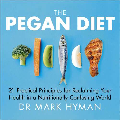 Book cover of The Pegan Diet: 21 Practical Principles for Reclaiming Your Health in a Nutritionally Confusing World