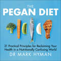 The Pegan Diet: 21 Practical Principles for Reclaiming Your Health in a Nutritionally Confusing World