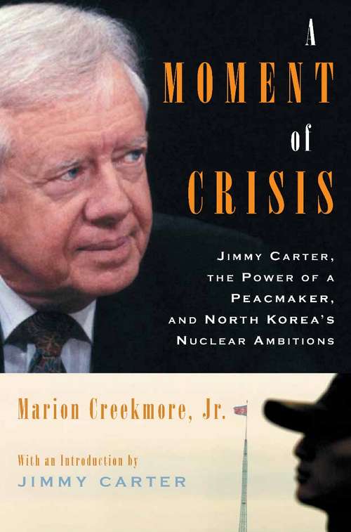 Book cover of A Moment of Crisis: Jimmy Carter, the Power of a Peacemaker, and North Korea's Nuclear Ambitions
