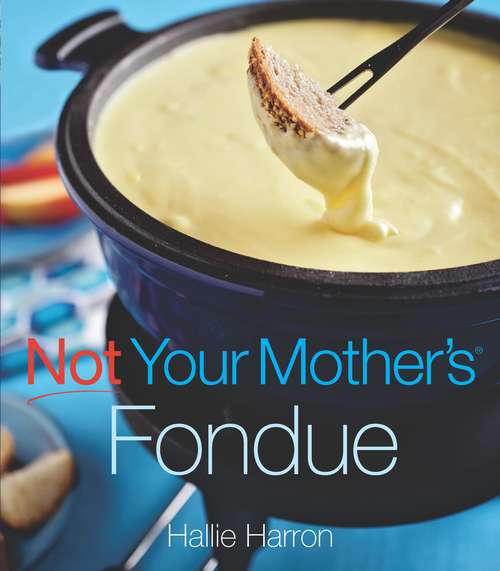 Book cover of Not Your Mother's Fondue